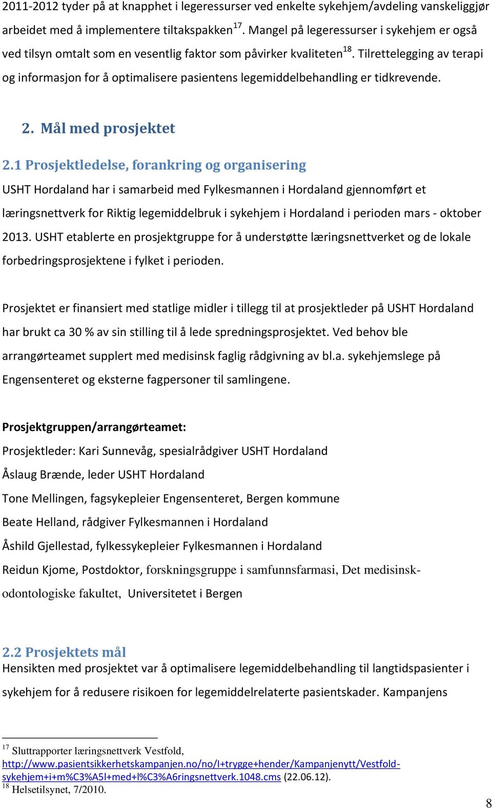 Tilrettelegging av terapi og informasjon for å optimalisere pasientens legemiddelbehandling er tidkrevende. 2. Mål med prosjektet 2.