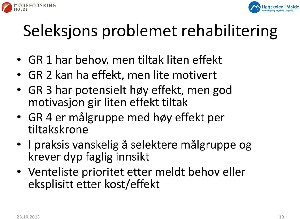 målgruppe med høy effekt per tiltakskrone I praksis vanskelig å selektere målgruppe og krever dyp