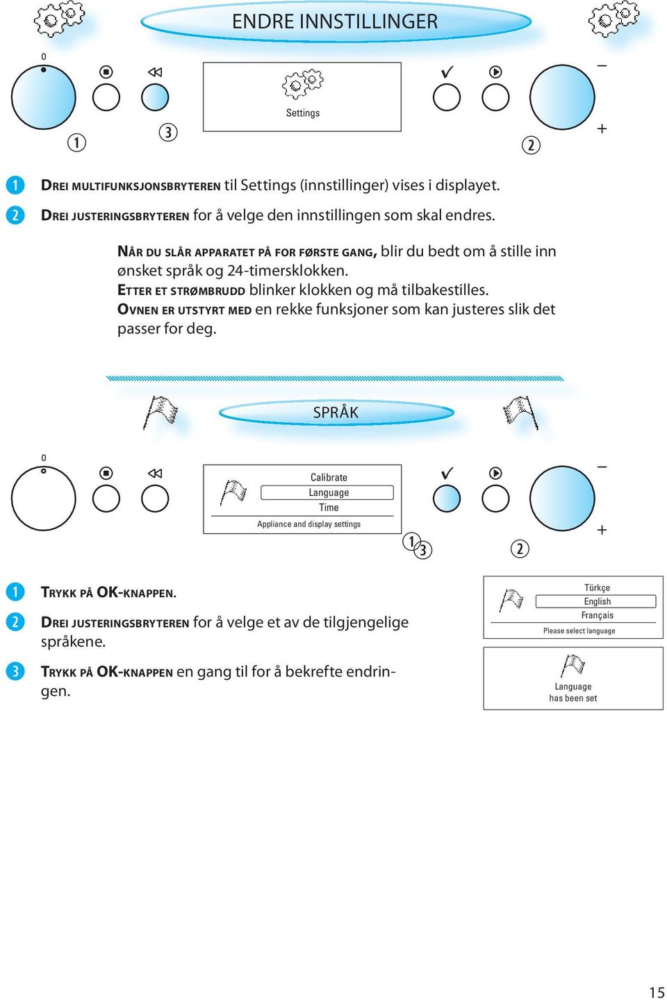 OVNEN ER UTSTYRT MED en rekke funksjoner som kan justeres slik det passer for deg. SPRÅK Calibrate Language Time Appliance and display settings TRYKK PÅ OK-KNAPPEN.