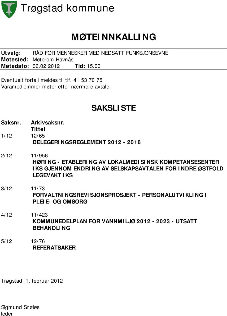 Tittel 1/12 12/65 DELEGERINGSREGLEMENT 2012-2016 2/12 11/956 HØRING - ETABLERING AV LOKALMEDISINSK KOMPETANSESENTER IKS GJENNOM ENDRING AV SELSKAPSAVTALEN FOR