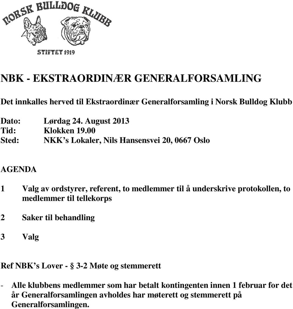 00 Sted: NKK s Lokaler, Nils Hansensvei 20, 0667 Oslo AGENDA 1 Valg av ordstyrer, referent, to medlemmer til å underskrive protokollen, to