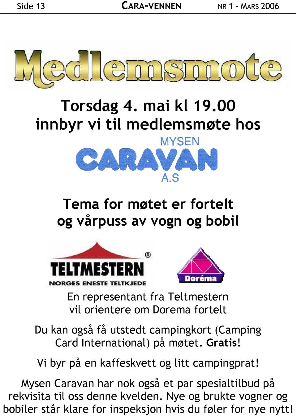 orientere om Dorema fortelt Du kan også få utstedt campingkort (Camping Card International) på møtet. Gratis!