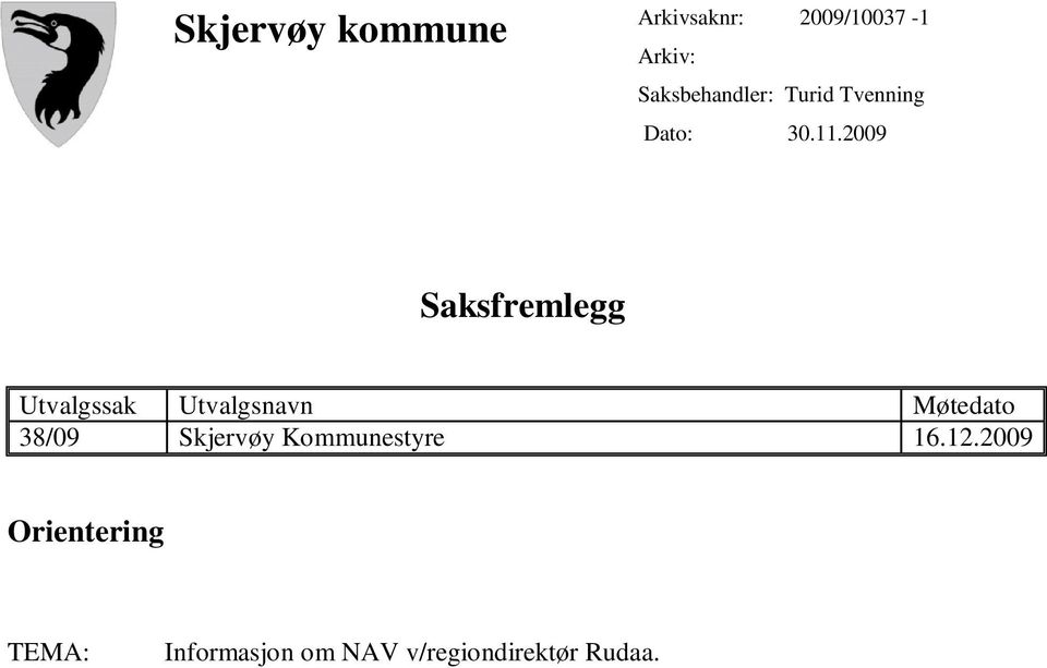 2009 Saksfremlegg Utvalgssak Utvalgsnavn Møtedato 38/09