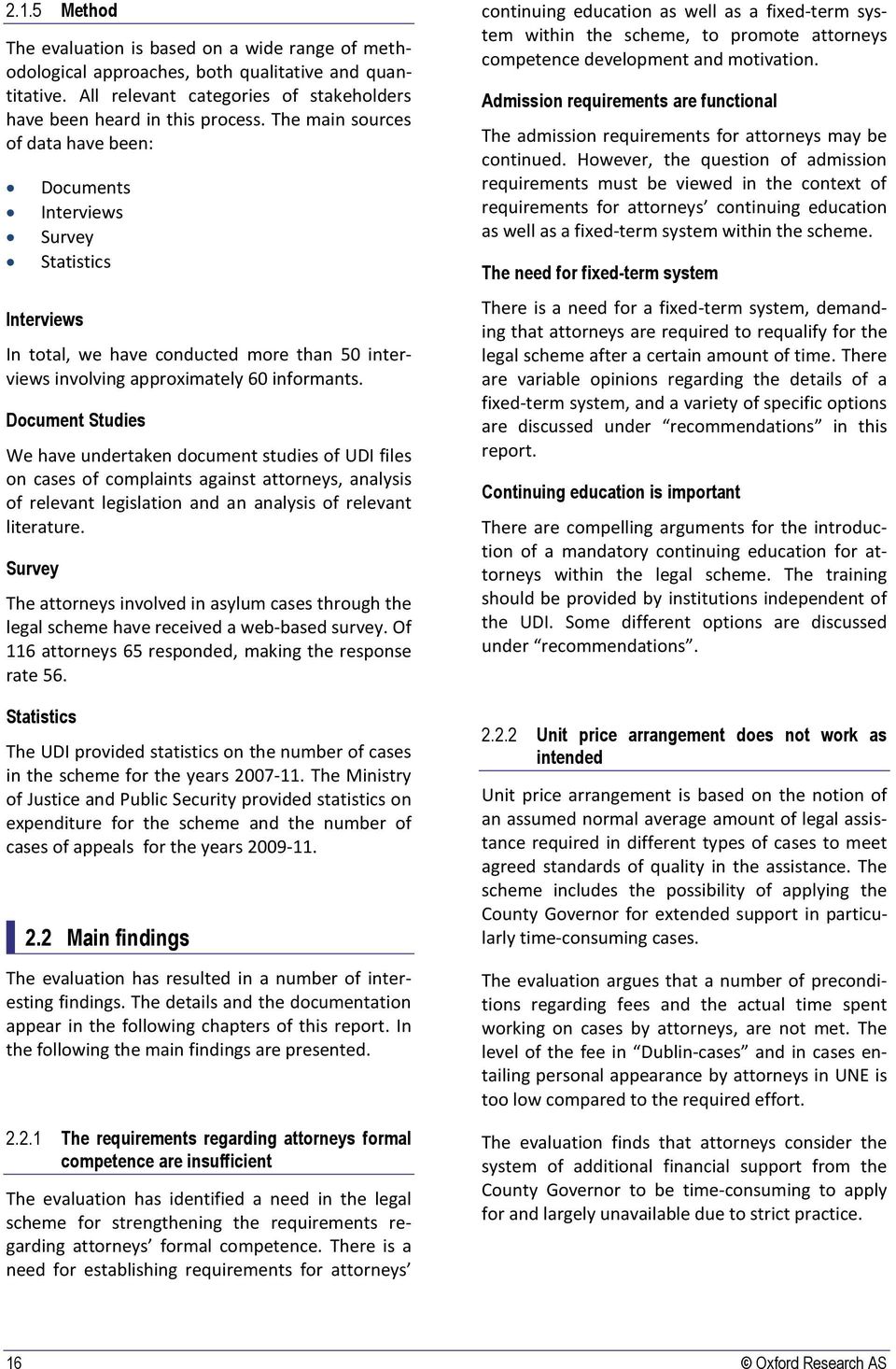 Document Studies We have undertaken document studies of UDI files on cases of complaints against attorneys, analysis of relevant legislation and an analysis of relevant literature.