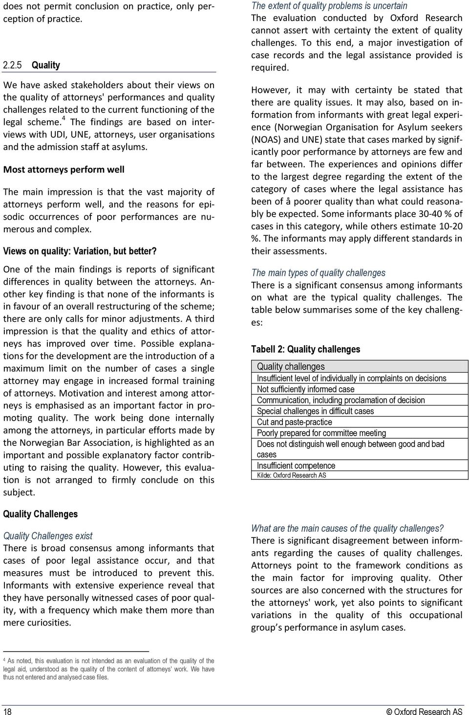 4 The findings are based on interviews with UDI, UNE, attorneys, user organisations and the admission staff at asylums.