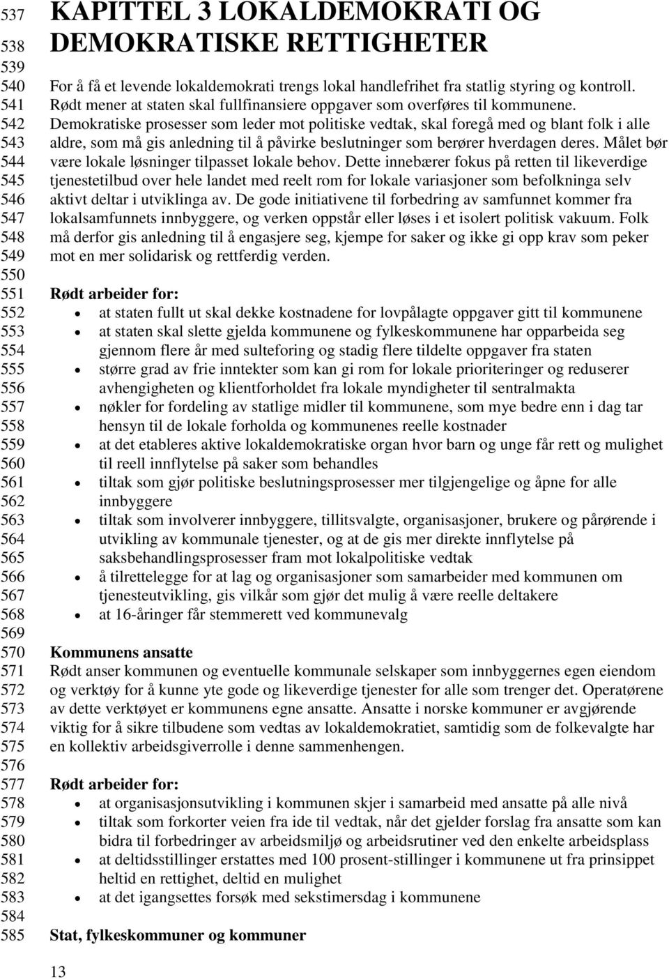 Rødt mener at staten skal fullfinansiere oppgaver som overføres til kommunene.