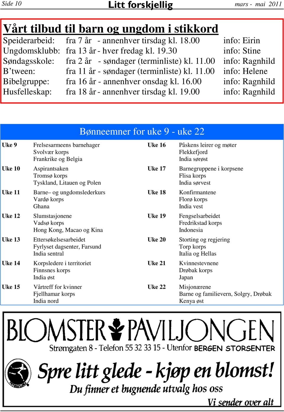 16.00 info: Ragnhild Husfelleskap: fra 18 år - annenhver tirsdag kl. 19.