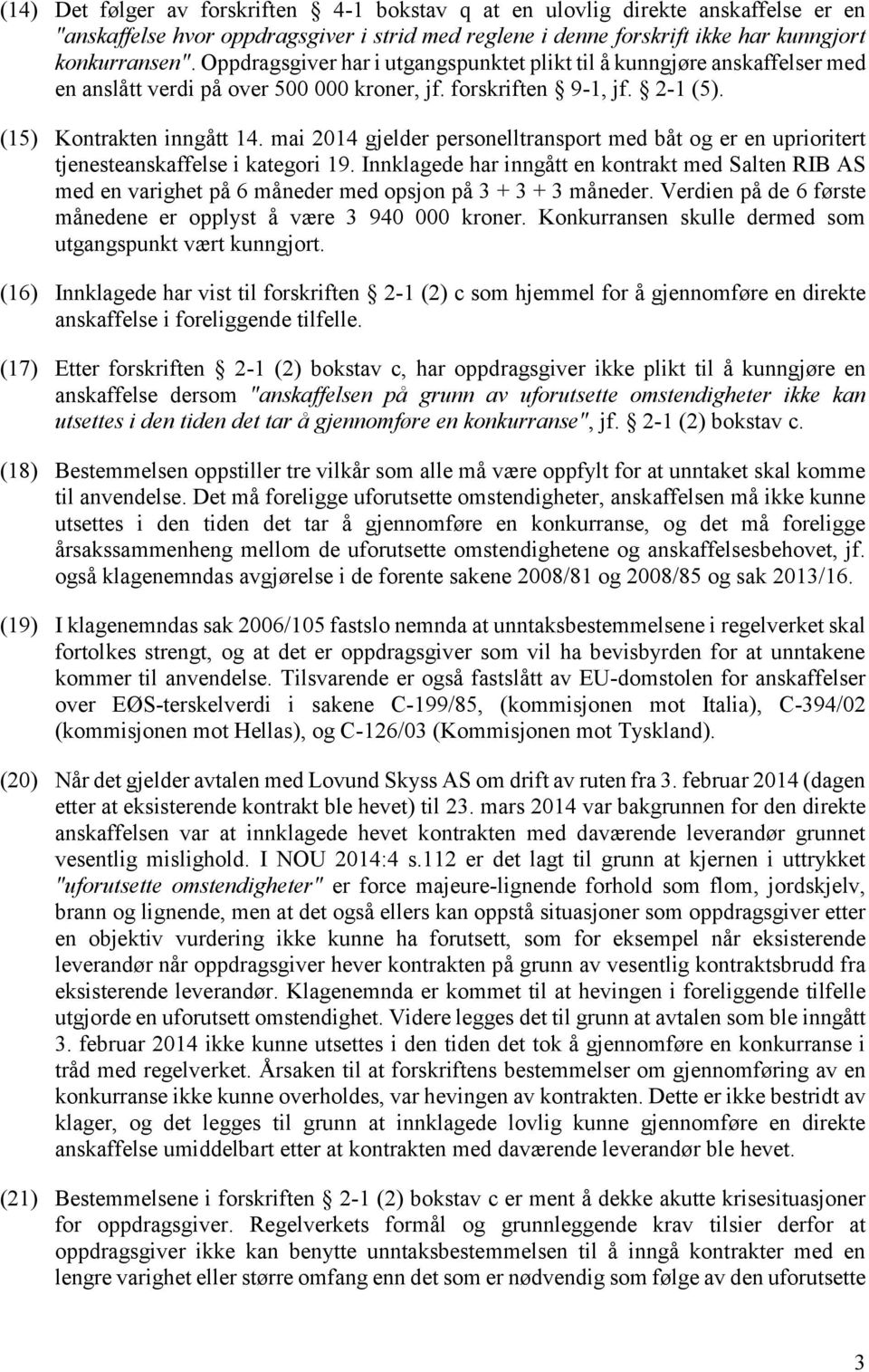 mai 2014 gjelder personelltransport med båt og er en uprioritert tjenesteanskaffelse i kategori 19.