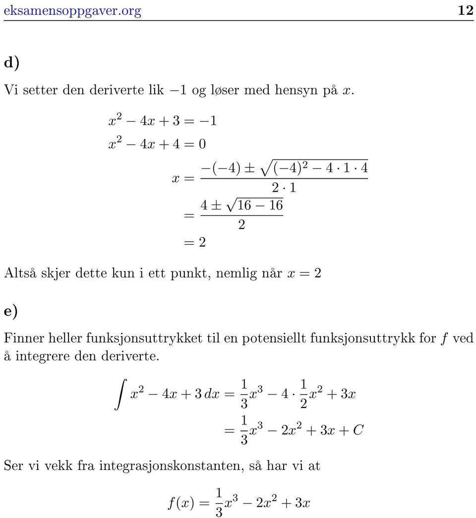 når x = e) Finner heller funksjonsuttrykket til en potensiellt funksjonsuttrykk for f ved å integrere den