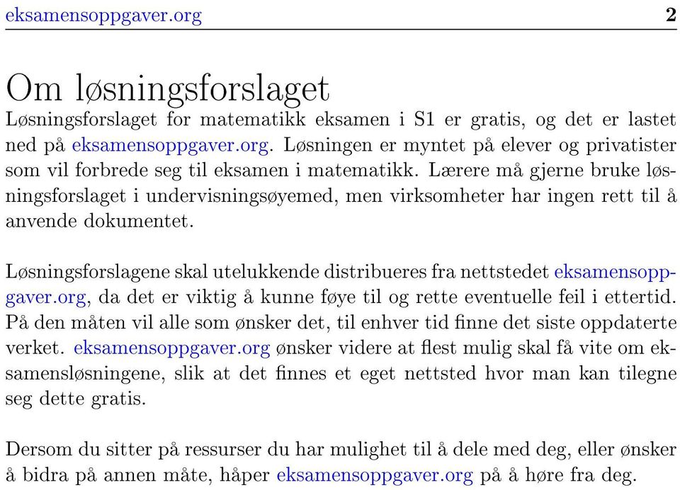 Løsningsforslagene skal utelukkende distribueres fra nettstedet eksamensoppgaver.org, da det er viktig å kunne føye til og rette eventuelle feil i ettertid.