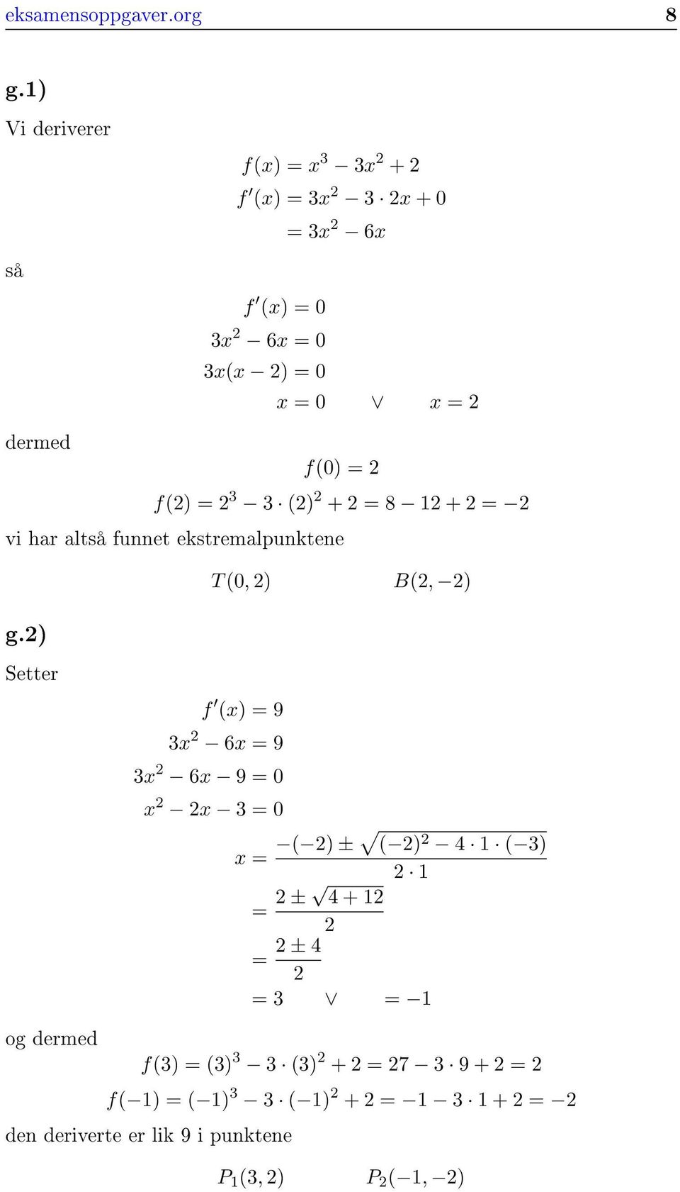 f(0) = f() = 3 3 () + = 8 1 + = vi har altså funnet ekstremalpunktene T (0, ) B(, ) g.