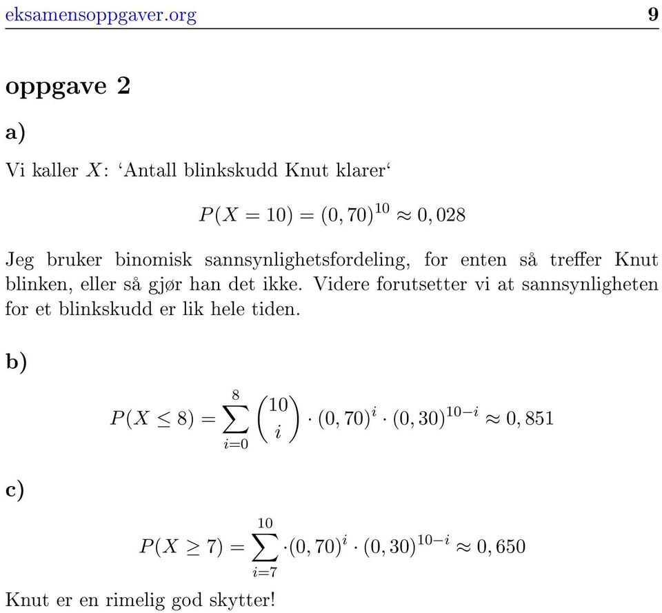 binomisk sannsynlighetsfordeling, for enten så treer Knut blinken, eller så gjør han det ikke.