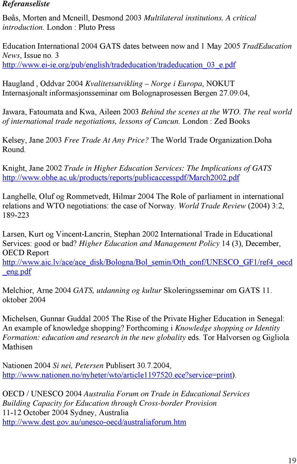 pdf Haugland, Oddvar 2004 Kvalitetsutvikling Norge i Europa, NOKUT Internasjonalt informasjonsseminar om Bolognaprosessen Bergen 27.09.