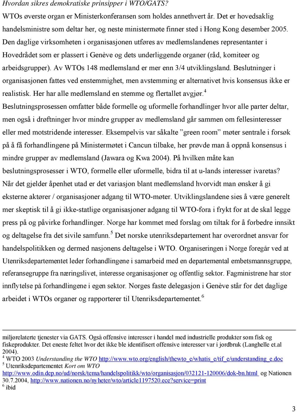 Den daglige virksomheten i organisasjonen utføres av medlemslandenes representanter i Hovedrådet som er plassert i Genève og dets underliggende organer (råd, komiteer og arbeidsgrupper).