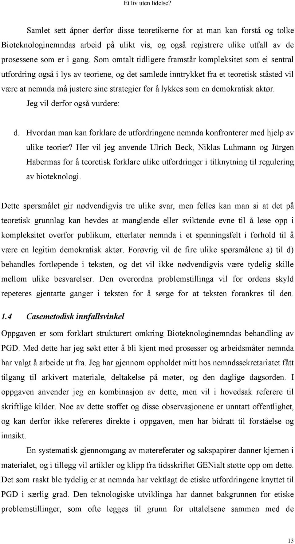 lykkes som en demokratisk aktør. Jeg vil derfor også vurdere: d. Hvordan man kan forklare de utfordringene nemnda konfronterer med hjelp av ulike teorier?