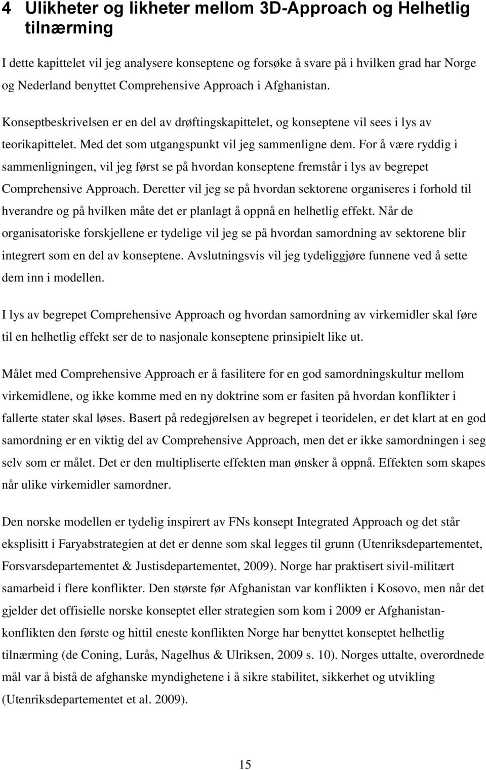 For å være ryddig i sammenligningen, vil jeg først se på hvordan konseptene fremstår i lys av begrepet Comprehensive Approach.