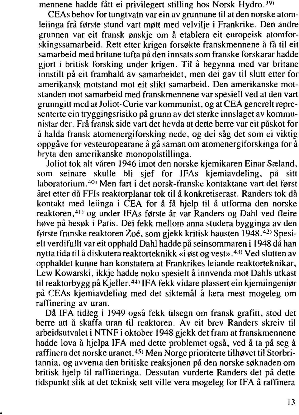 Rett etter krigen forsøkte franskmennene å få til eit samarbeid med britane tufta på den innsats som franske forskarar hadde gjort i britisk forsking under krigen.