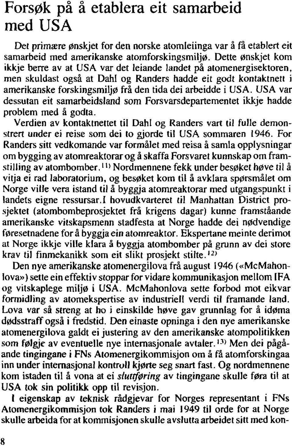 arbeidde i USA. USA var dessutan eit samarbeidsland som Forsvarsdepartementet ikkje hadde problem med å godta.