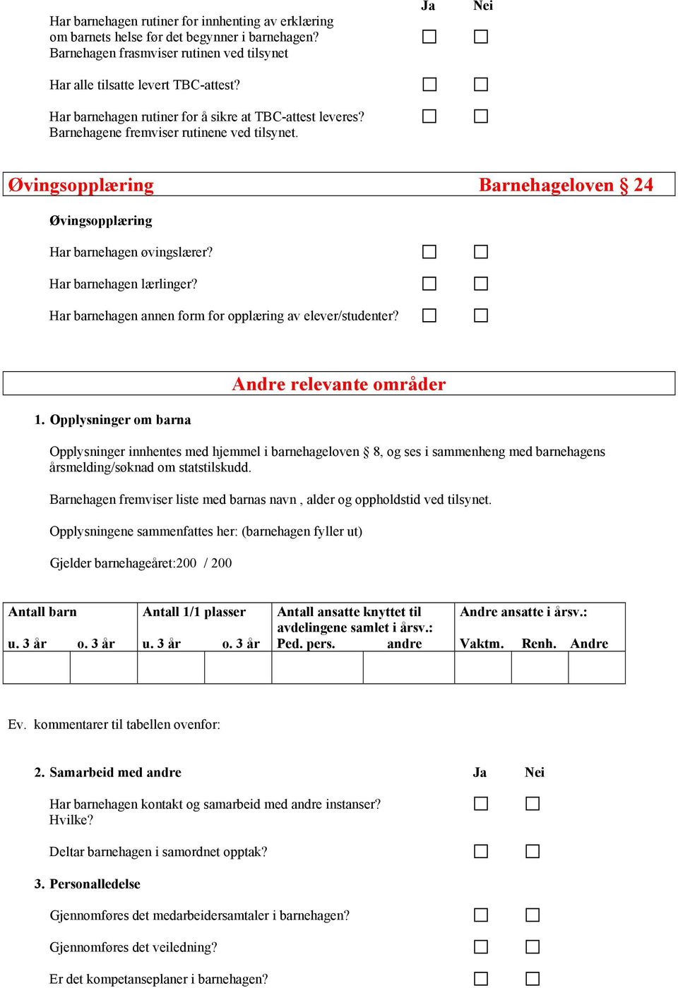 Har barnehagen lærlinger? Har barnehagen annen form for opplæring av elever/studenter? 1.