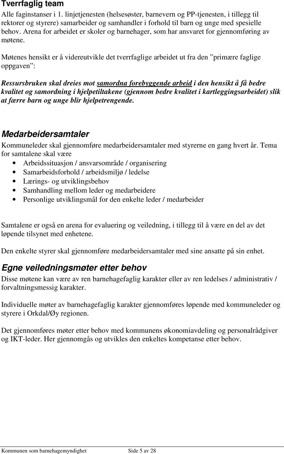 Arena for arbeidet er skoler og barnehager, som har ansvaret for gjennomføring av møtene.