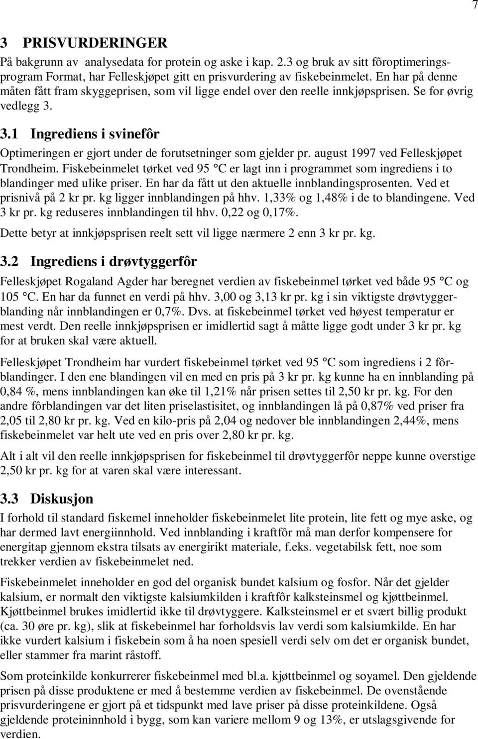 3.1 Ingrediens i svinefôr Optimeringen er gjort under de forutsetninger som gjelder pr. august 1997 ved Felleskjøpet Trondheim.