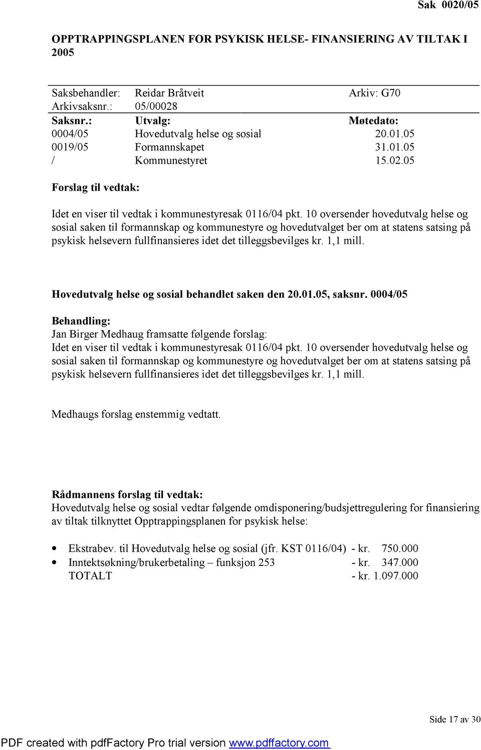 10 oversender hovedutvalg helse og sosial saken til formannskap og kommunestyre og hovedutvalget ber om at statens satsing på psykisk helsevern fullfinansieres idet det tilleggsbevilges kr. 1,1 mill.