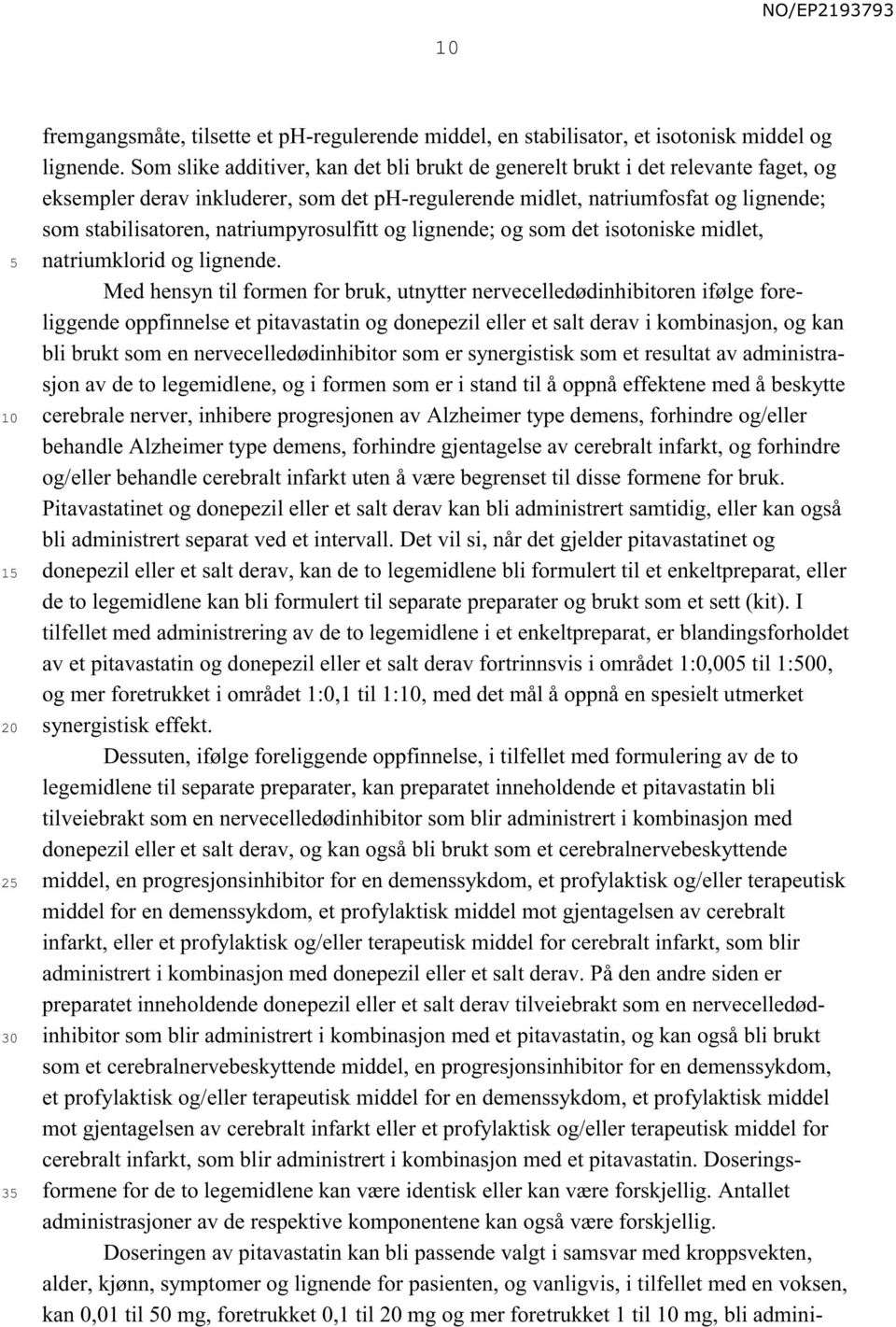 natriumpyrosulfitt og lignende; og som det isotoniske midlet, natriumklorid og lignende.