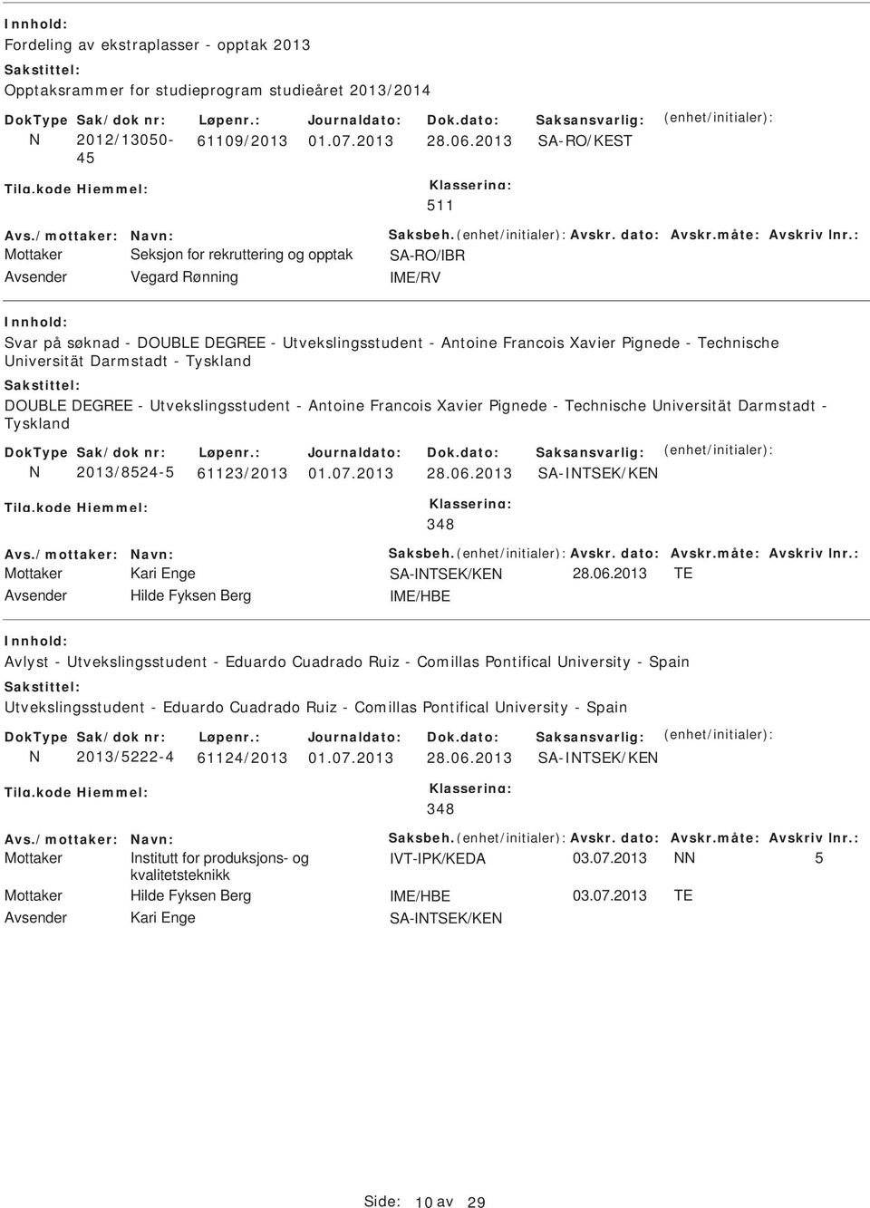 niversität Darmstadt - Tyskland DOBLE DEGREE - tvekslingsstudent - Antoine Francois Xavier Pignede - Technische niversität Darmstadt - Tyskland 2013/8524-5 61123/2013 28.06.