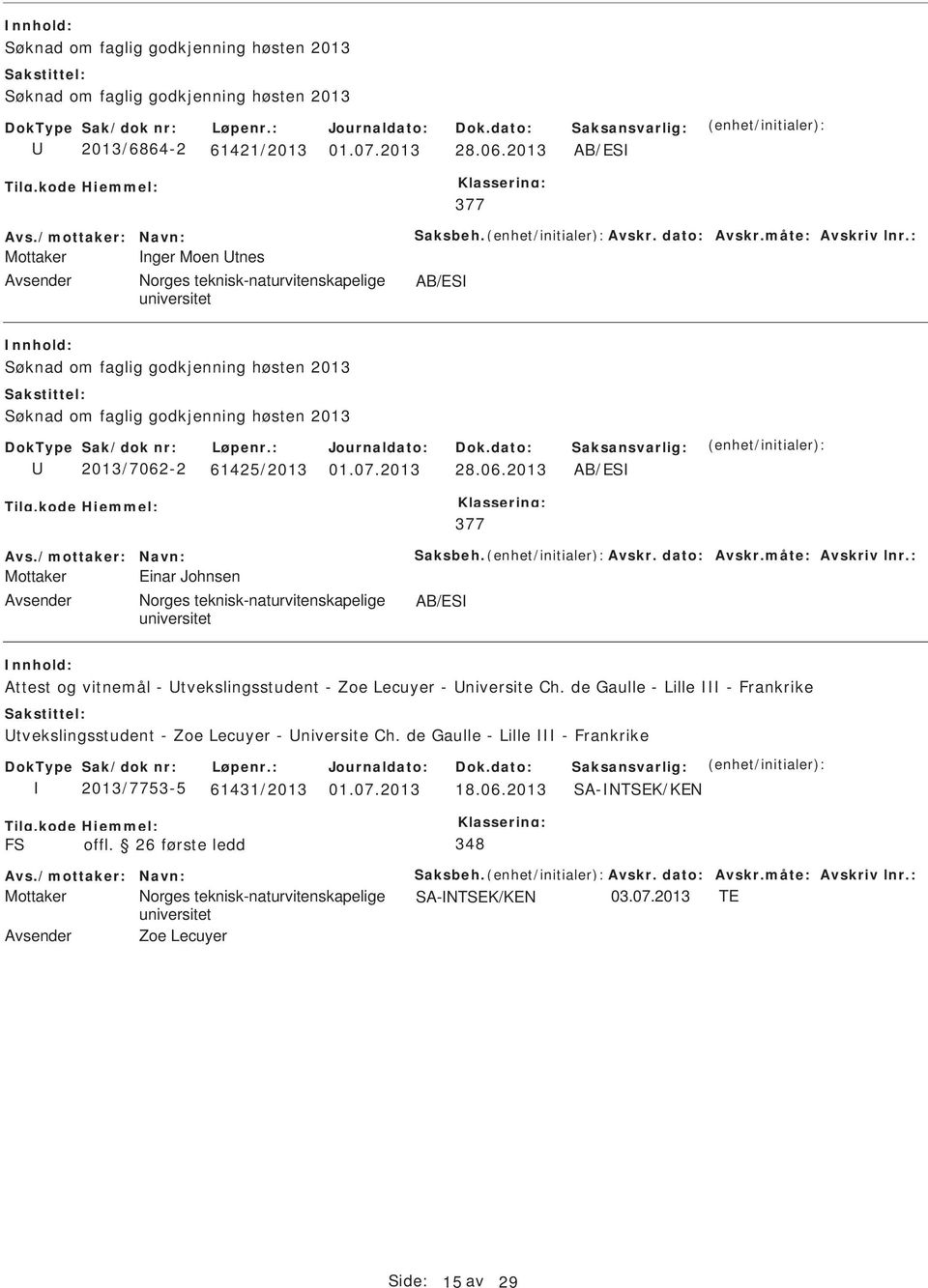 61425/2013 28.06.2013 AB/ES 377 Mottaker Einar Johnsen Avsender orges teknisk-naturvitenskapelige AB/ES Attest og vitnemål - tvekslingsstudent - Zoe Lecuyer - niversite Ch.