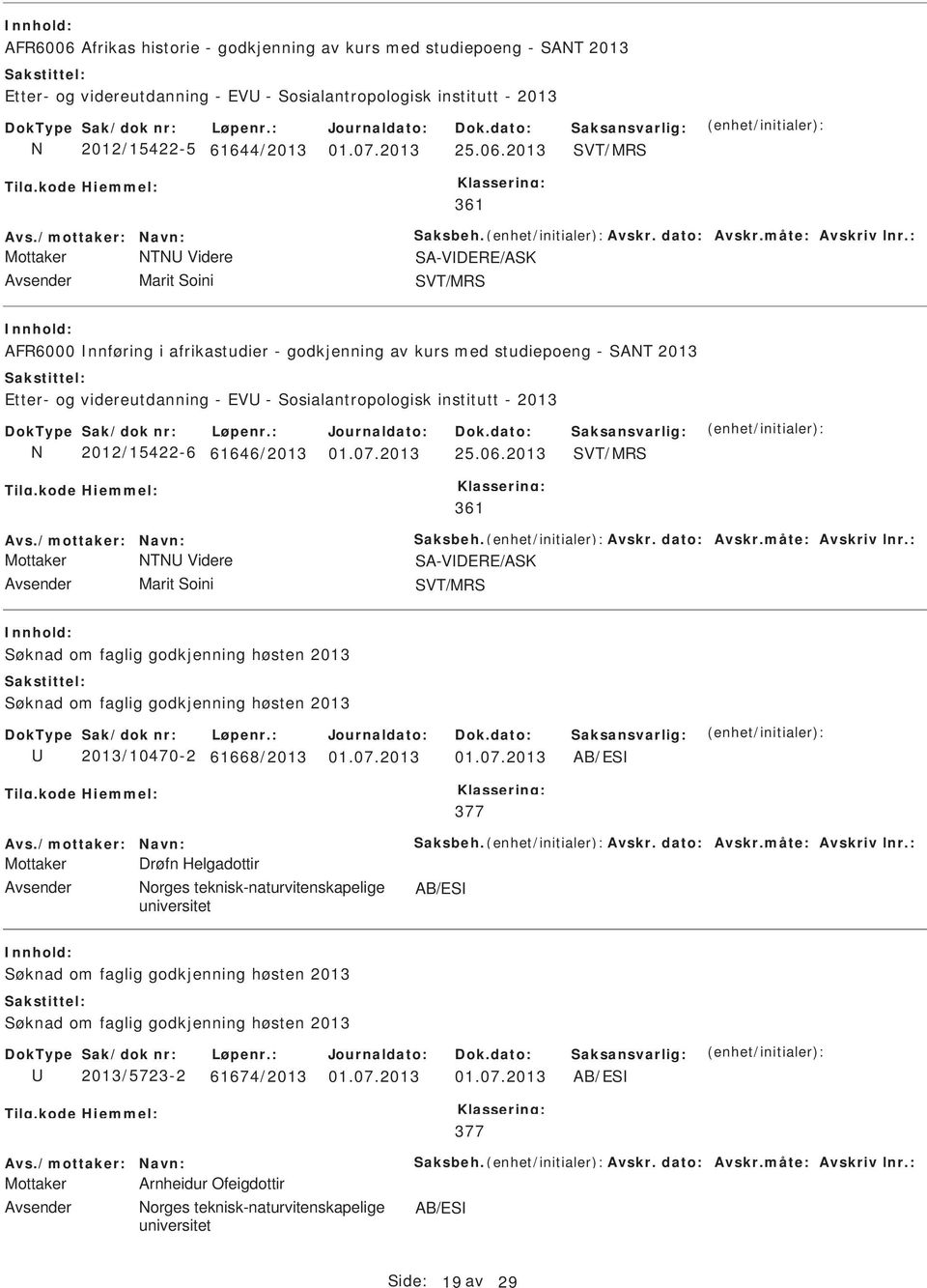 2013 SVT/MRS 361 Mottaker T Videre SA-VDERE/ASK Avsender Marit Soini SVT/MRS AFR6000 nnføring i afrikastudier - godkjenning av kurs med studiepoeng - SAT 2013 Etter- og videreutdanning - EV -