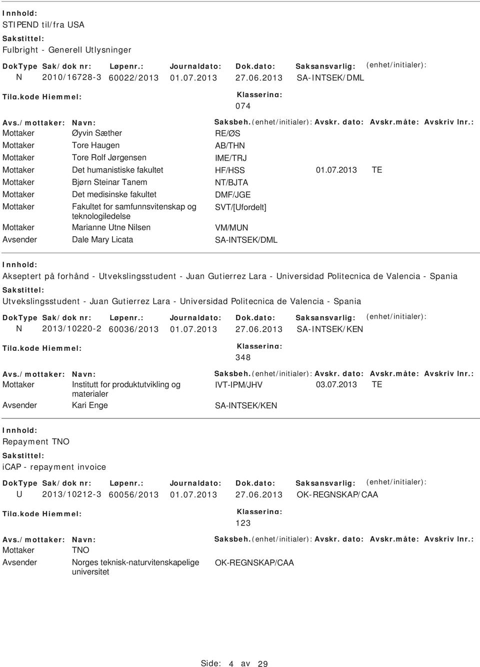 Mottaker Det medisinske fakultet DMF/JGE Mottaker Fakultet for samfunnsvitenskap og SVT/[fordelt] teknologiledelse Mottaker Marianne tne ilsen VM/M Avsender Dale Mary Licata SA-TSEK/DML Akseptert på