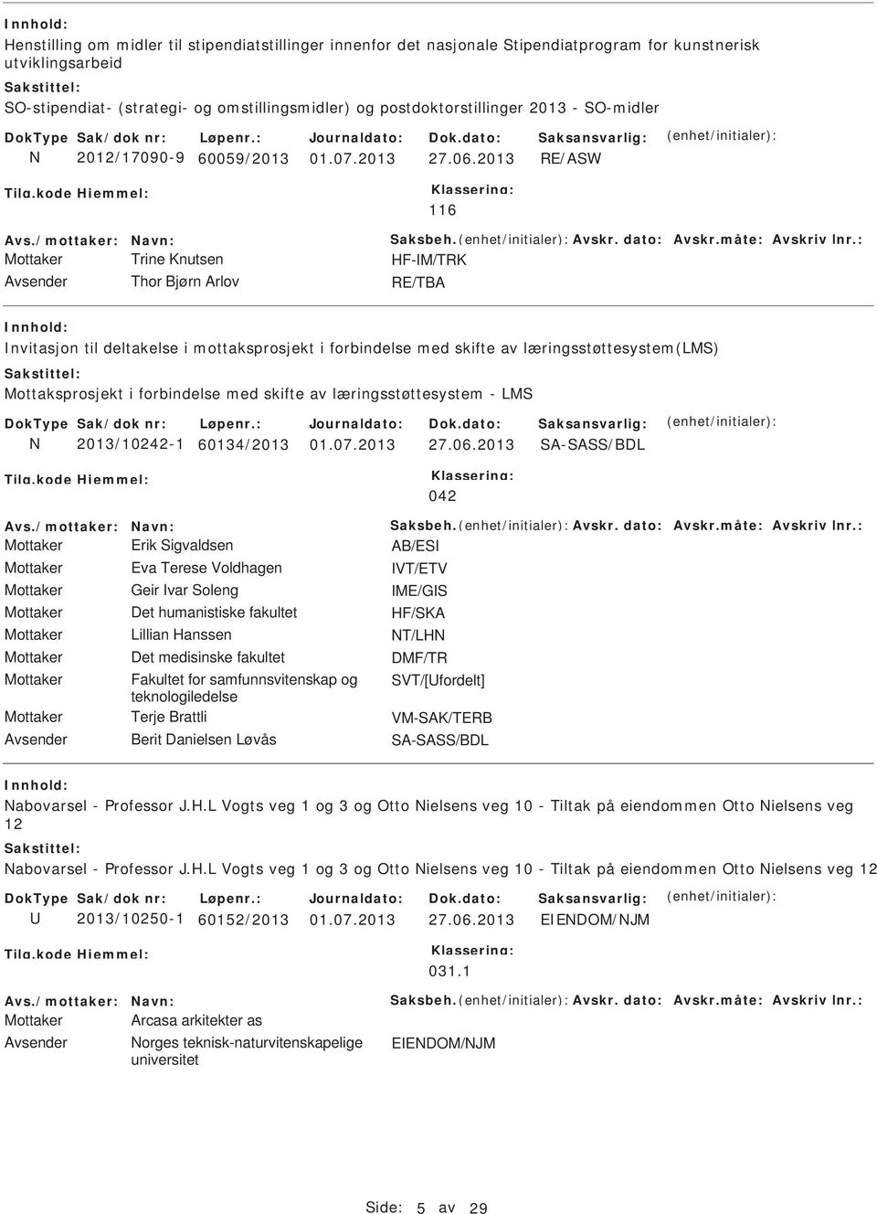 2013 RE/ASW 116 Mottaker Trine Knutsen HF-M/TRK Avsender Thor Bjørn Arlov RE/TBA nvitasjon til deltakelse i mottaksprosjekt i forbindelse med skifte av læringsstøttesystem(lms) Mottaksprosjekt i