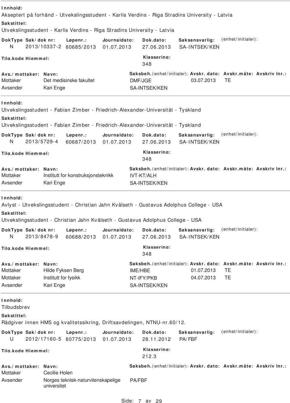 2013 SA-TSEK/KE Mottaker Det medisinske fakultet DMF/JGE TE Avsender Kari Enge SA-TSEK/KE tvekslingsstudent - Fabian Zimber - Friedrich-Alexander-niversität - Tyskland tvekslingsstudent - Fabian