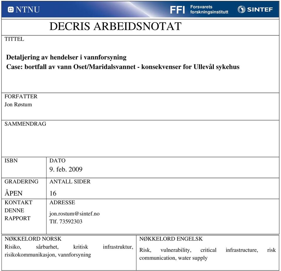 DATO 9. feb. 2009 ANTALL SIDER 16 ADRESSE jon.rostum@sintef.no Tlf.