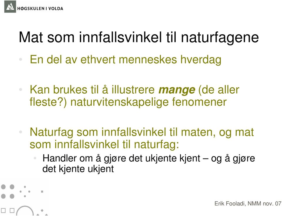 ) naturvitenskapelige fenomener Naturfag som innfallsvinkel til maten, og