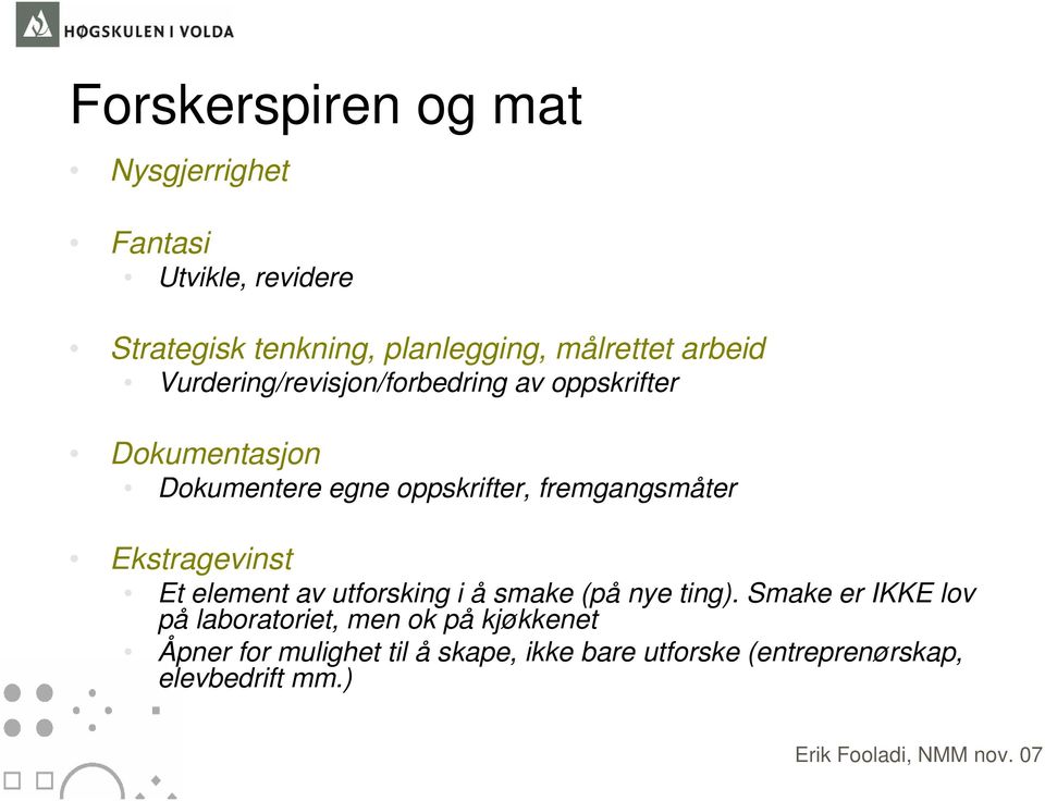 fremgangsmåter Ekstragevinst Et element av utforsking i å smake (på nye ting).