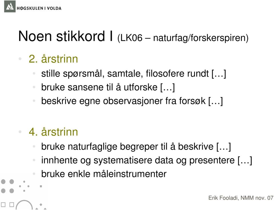 utforske [ ] beskrive egne observasjoner fra forsøk [ ] 4.