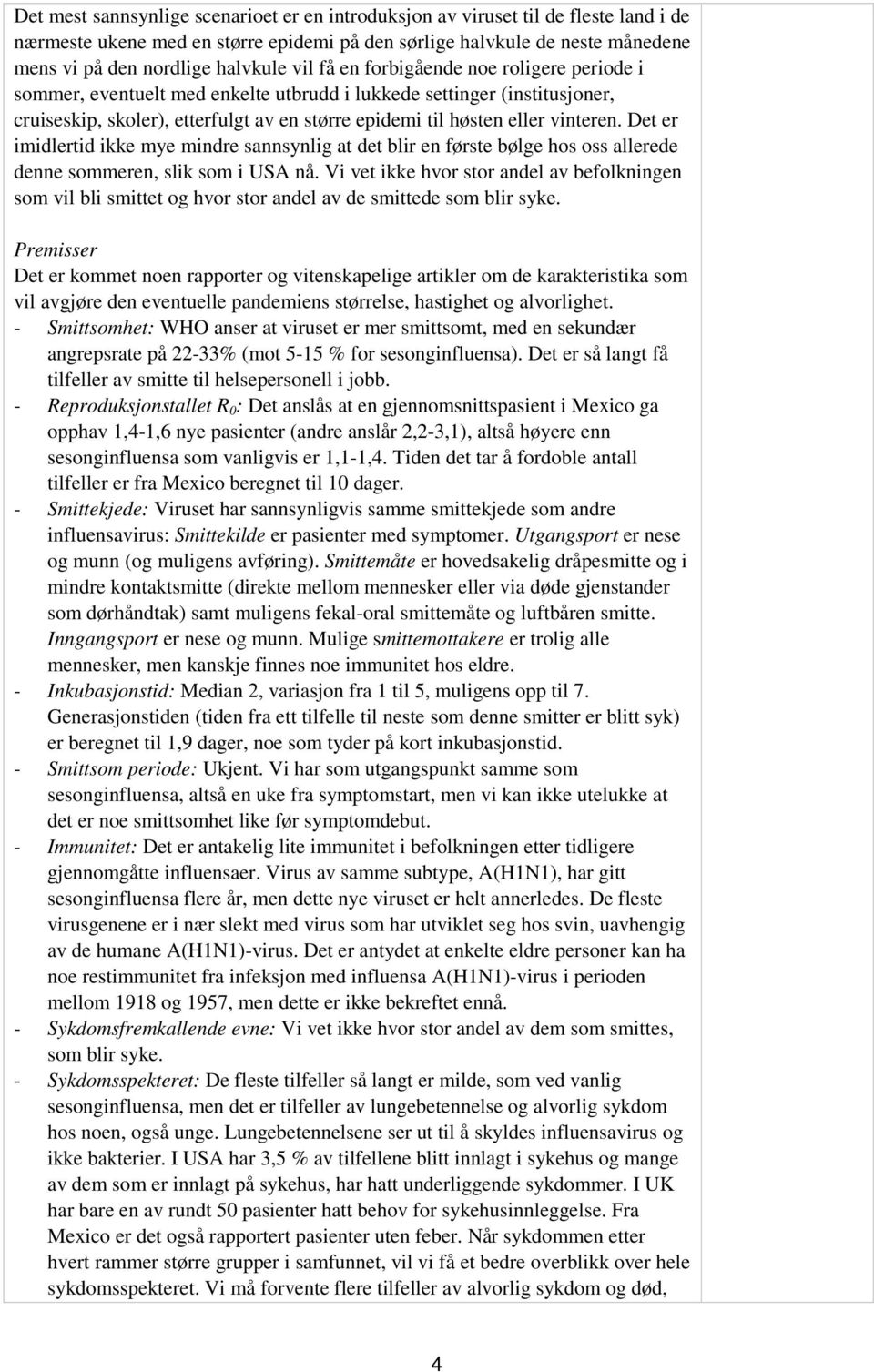 Det er imidlertid ikke mye mindre sannsynlig at det blir en første bølge hos oss allerede denne sommeren, slik som i USA nå.