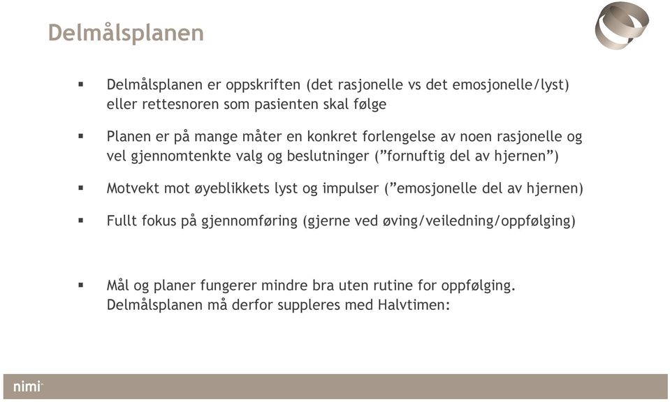 mange måter en konkret forlengelse av noen rasjonelle og vel gjennomtenkte valg og beslutninger ( fornuftig del av hjernen )