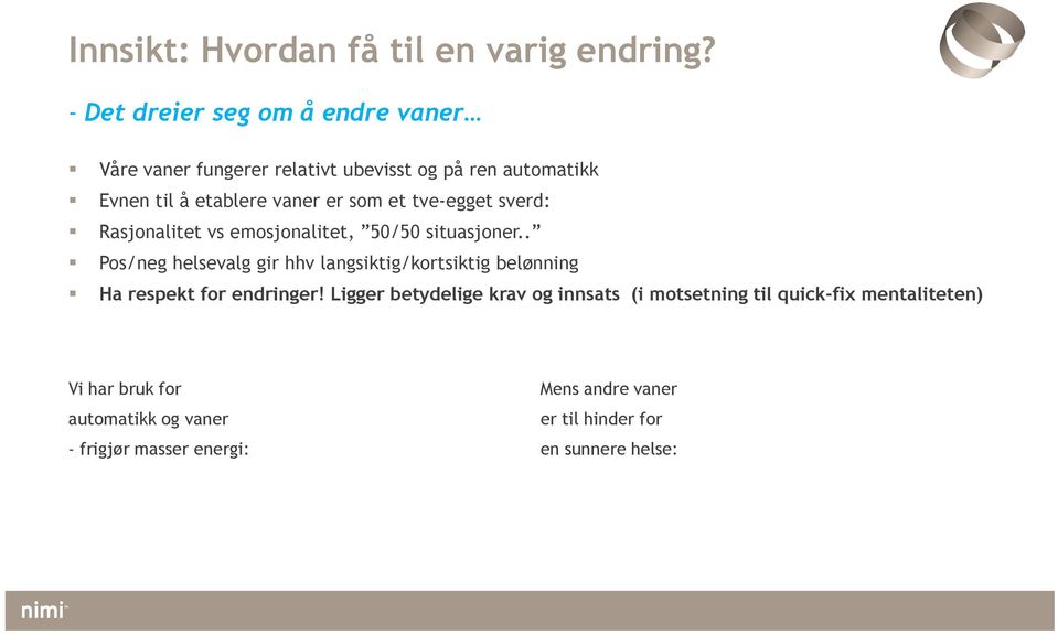 et tve-egget sverd: Rasjonalitet vs emosjonalitet, 50/50 situasjoner.