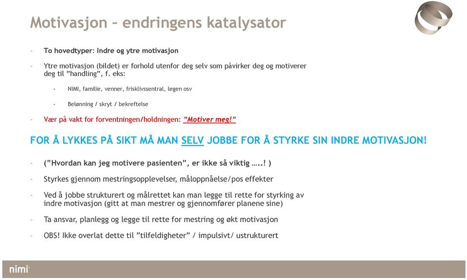 FOR Å LYKKES PÅ SIKT MÅ MAN SELV JOBBE FOR Å STYRKE SIN INDRE MOTIVASJON! - ( Hvordan kan jeg motivere pasienten, er ikke så viktig.