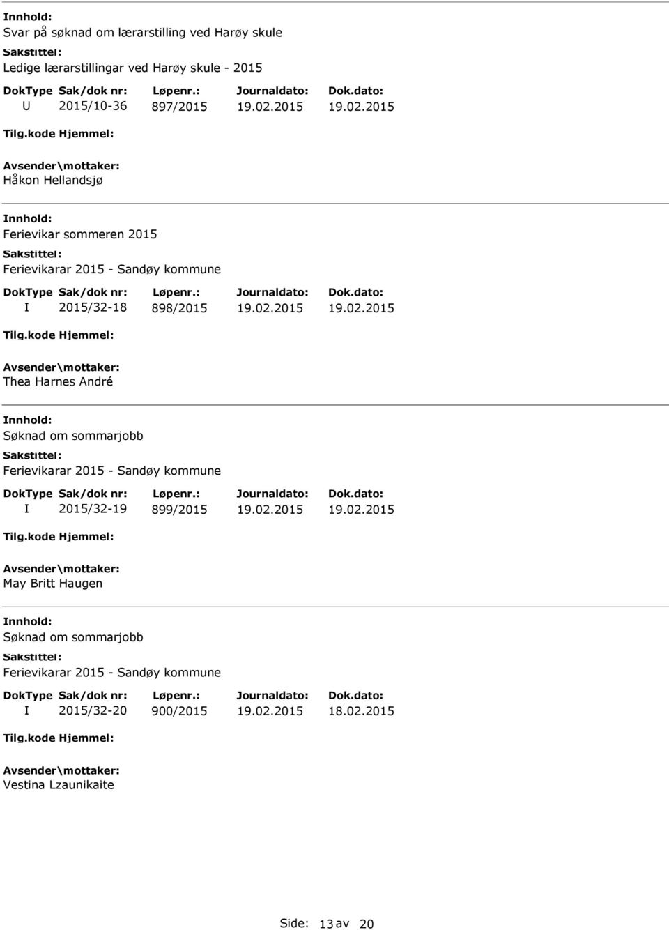 Thea Harnes André Søknad om sommarjobb Ferievikarar 2015 - Sandøy kommune 2015/32-19 899/2015 May Britt