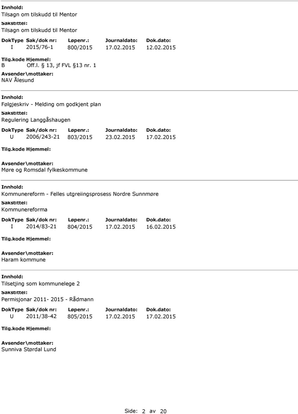 2015 Følgjeskriv - Melding om godkjent plan Regulering Langgåshaugen 2006/243-21 803/2015 Møre og Romsdal fylkeskommune