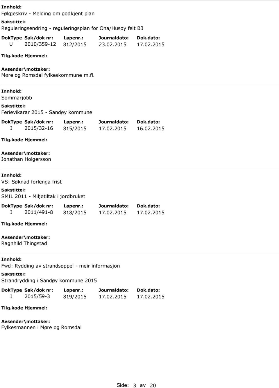 2015 Jonathan Holgersson VS: Søknad forlenga frist SML 2011 - Miljøtiltak i jordbruket 2011/491-8 818/2015 Ragnhild