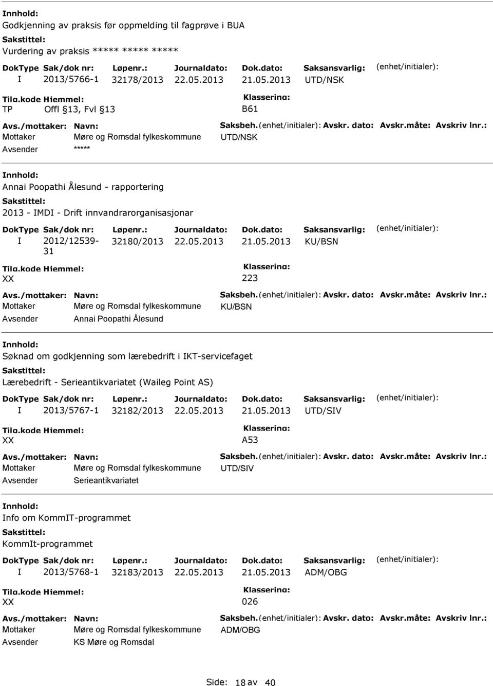 : 32180/2013 K/BSN XX 223 Mottaker Møre og Romsdal fylkeskommune K/BSN Annai Poopathi Ålesund Søknad om godkjenning som lærebedrift i KT-servicefaget Lærebedrift - Serieantikvariatet