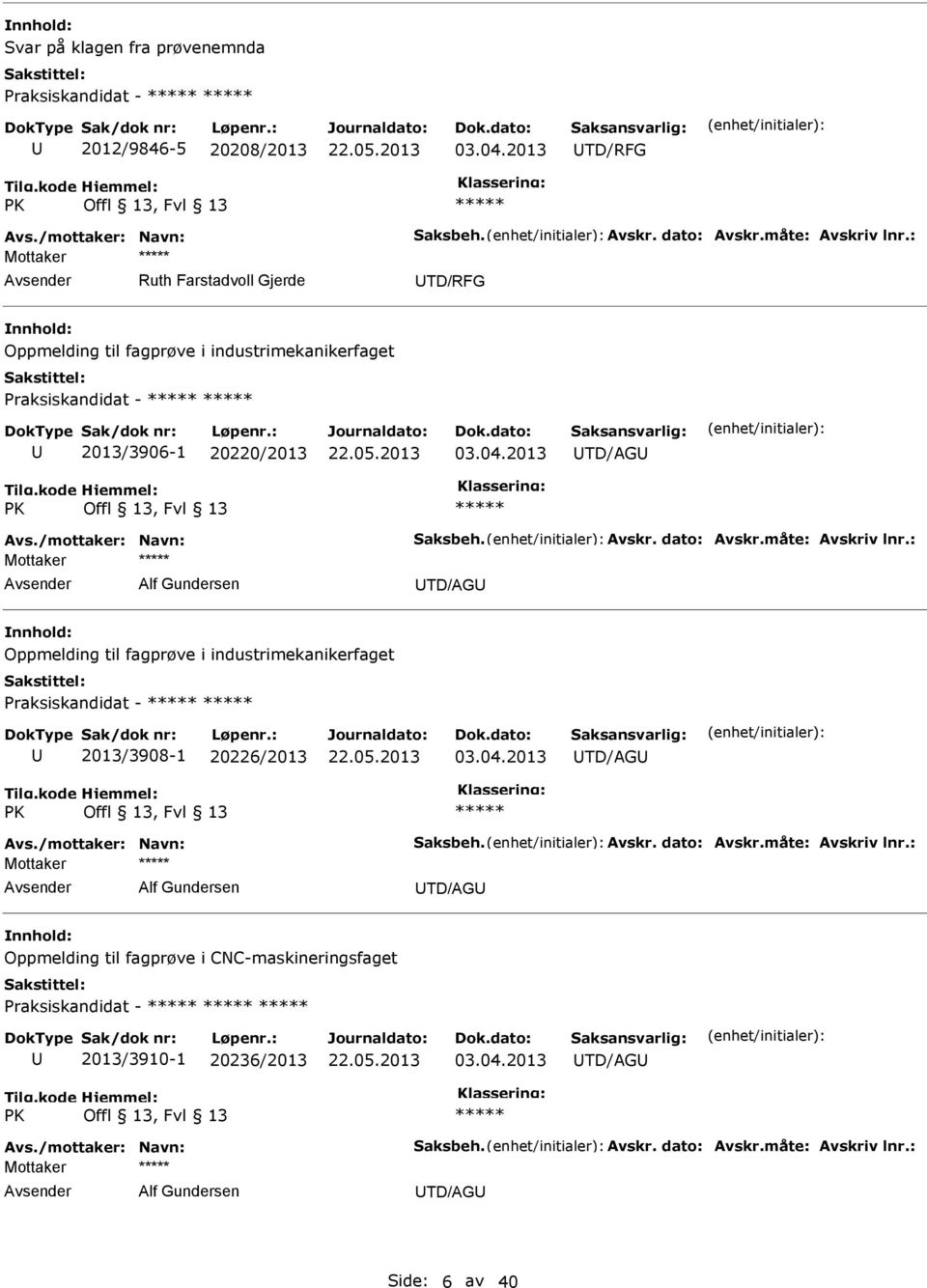 Oppmelding til fagprøve i industrimekanikerfaget Praksiskandidat - 2013/3908-1 20226/2013 TD/AG PK Offl 13, Fvl 13 Mottaker Alf Gundersen TD/AG