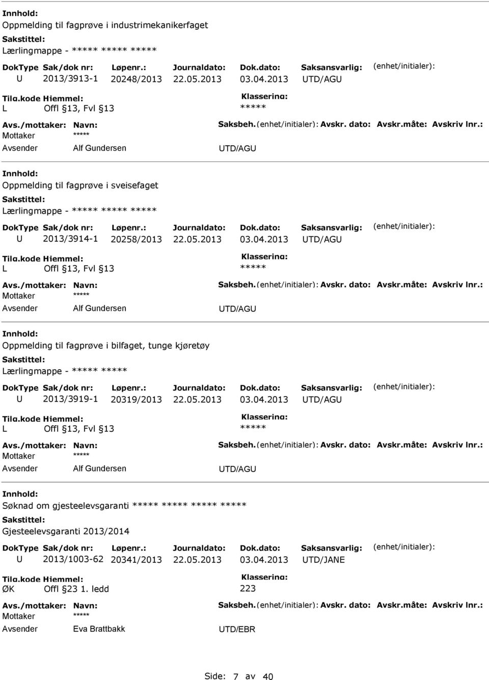 fagprøve i bilfaget, tunge kjøretøy Lærlingmappe - 2013/3919-1 20319/2013 TD/AG L Mottaker Alf Gundersen TD/AG Søknad om