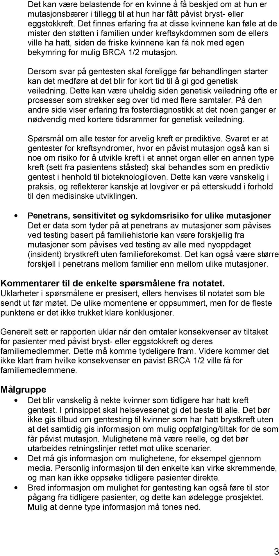 mulig BRCA 1/2 mutasjon. Dersom svar på gentesten skal foreligge før behandlingen starter kan det medføre at det blir for kort tid til å gi god genetisk veiledning.