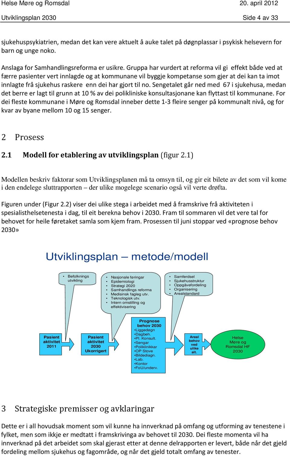 til no. Sengetalet går ned med 67 i sjukehusa, medan det berre er lagt til grunn at 10 % av dei polikliniske konsultasjonane kan flyttast til kommunane.