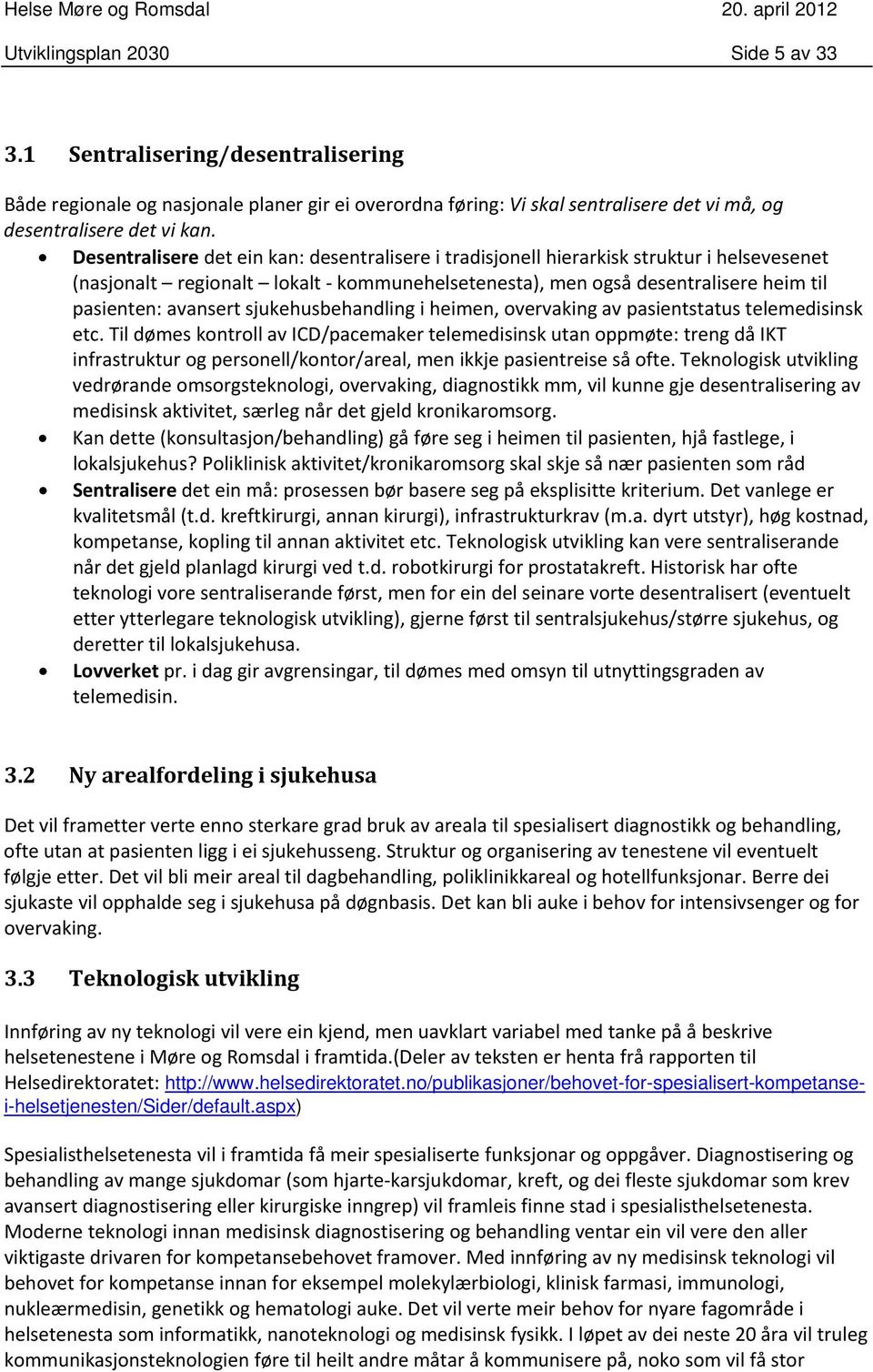 sjukehusbehandling i heimen, overvaking av pasientstatus telemedisinsk etc.